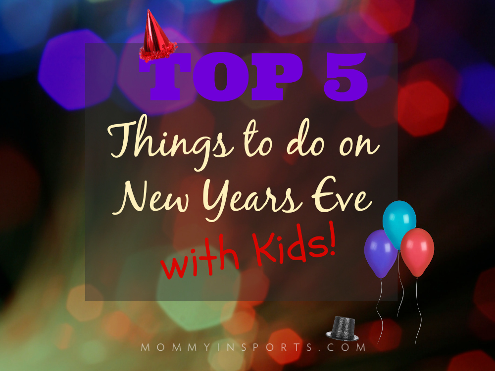 Top 5 Things To Do on New Years Eve With Kids