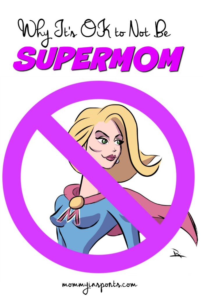 Why it's OK to not be Supermom