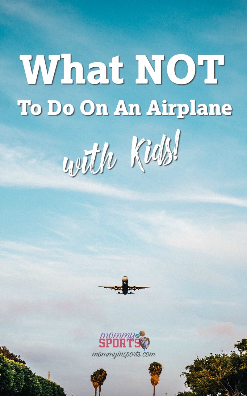 It's time to travel! Summer means exploring with the kids, and of course airplanes. Here's what NOT to do on an airplane with kids, and some helpful tips!