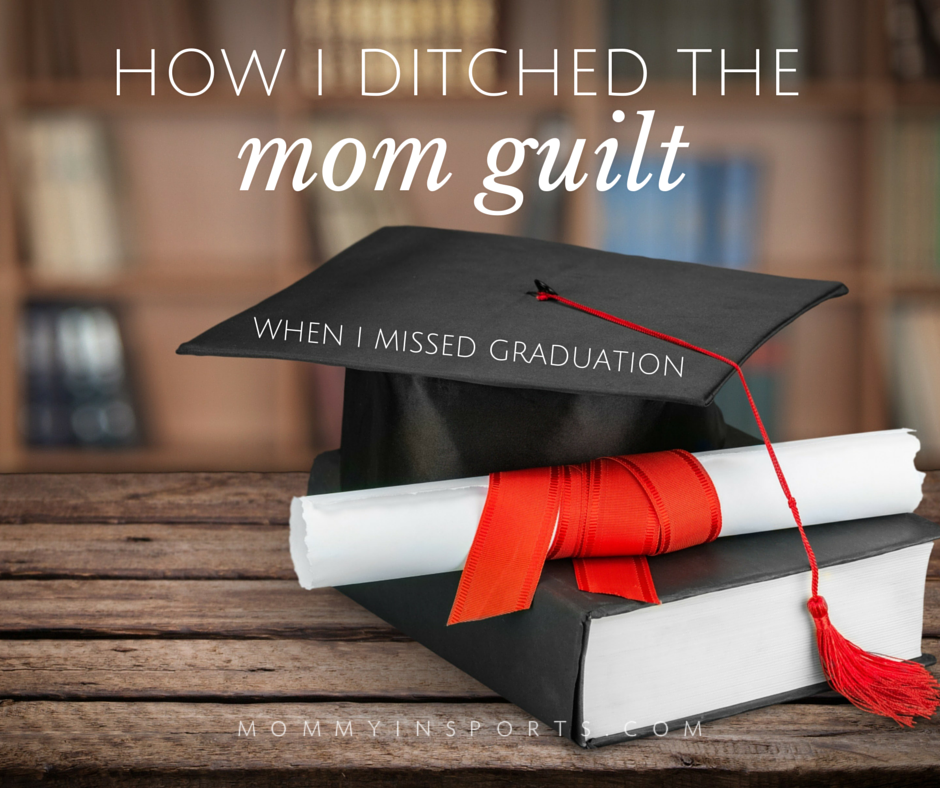how i ditched the mom guilt when I missed graduation
