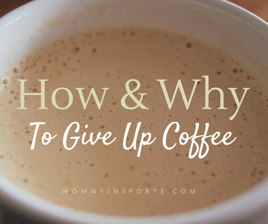 How & Why to Give Up Coffee