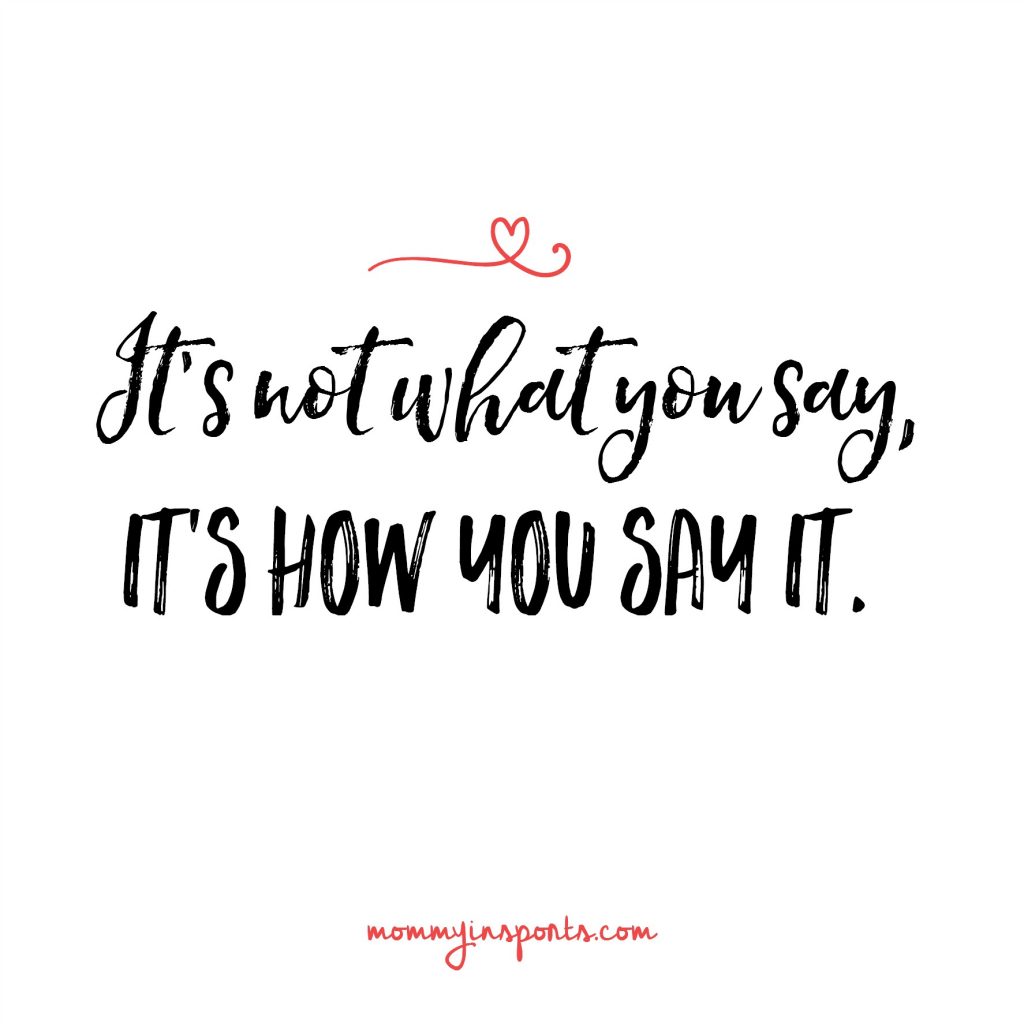 It's not what you say, it's how you say it. What word could you eliminate from your vocabulary that could yield huge results?!