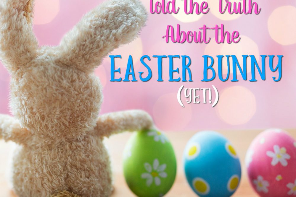 Why we haven't told the truth about the Easter Bunny yet! Have you had this discussion?