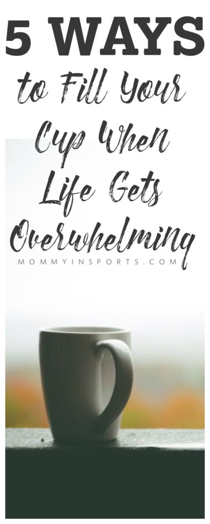 Is life becoming overwhelming? We must all remember to fill our cup especially when things are hectic. Here are 5 ways to fill your cup!