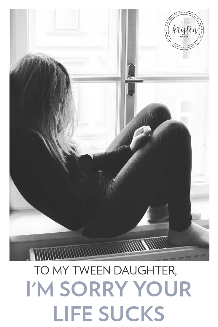 https://kristenhewitt.me/wp-content/uploads/2019/01/To-My-Tween-Daughter-Im-Sorry-Your-Life-Sucks.jpg