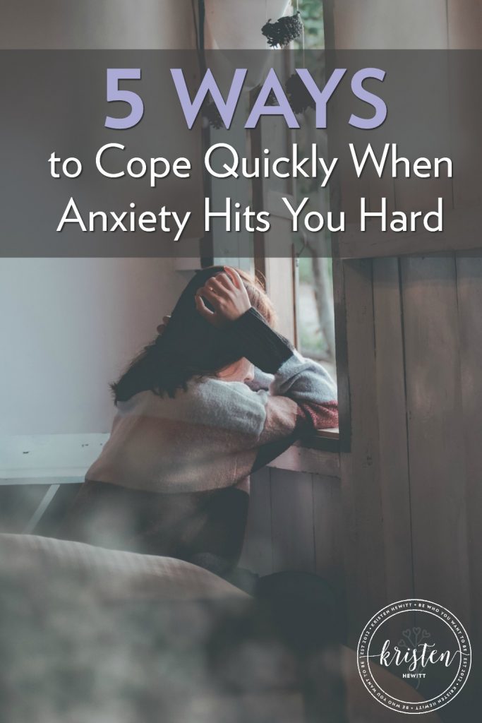 5 Ways To Cope Quickly When Anxiety Hits You Hard Kristen Hewitt